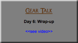  Gear Talk Day 6: Wrap-up <<see video>>